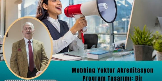 Mobbing Yoktur Akreditasyon Programının Tasarımı: Bir Üniversite Çalışanları İçin Model Önerisi