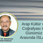 Arap Kültürü ve Coğrafyası İle Günümüz Arasında İslam