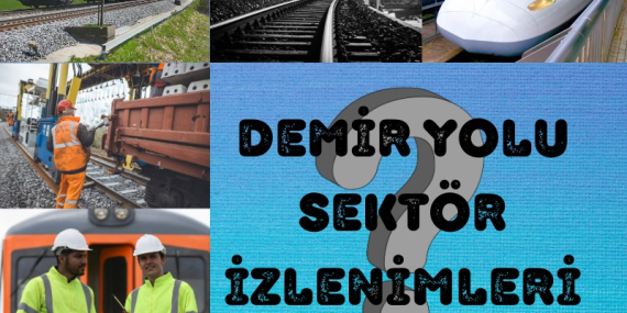 Demiryolu Sektör İzlenimleri