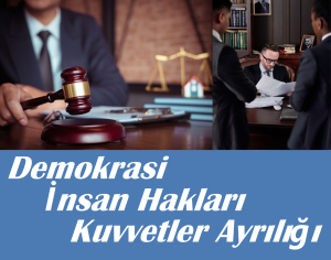 Demokrasi, İnsan Hakları ve Kuvvetler Ayrılığı Üzerine Bir İnceleme