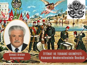 İttihat ve Terakki Cemiyeti: Osmanlı Modernleşmesinin Öncüsü