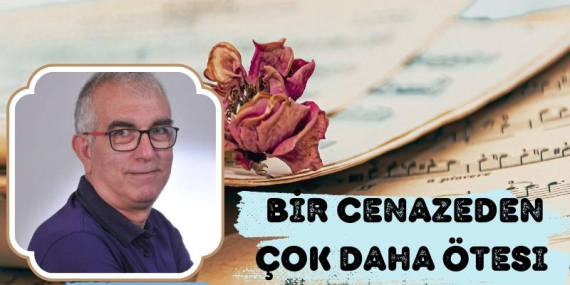 Bir Cenazeden Çok Daha Ötesi