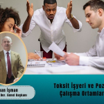 Toksik İşyeri ve Pozitif Çalışma Ortamları