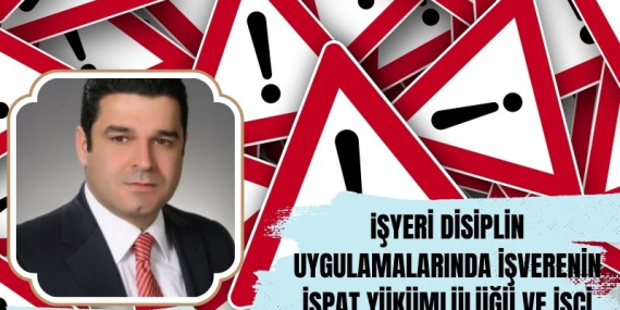İşyeri Disiplin Uygulamalarında İşverenin İspat Yükümlülüğü ve İşçi Hakkında Tutanak Tutulması