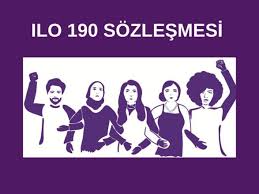 Türkiye, İLO 190 Sayılı Sözleşmeyi İmzalamalıdır.