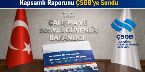 Mobbing ile Mücadele Derneği ÇSGB’na Kapsamlı bir Rapor sundu.